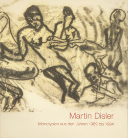 Martin Disler - Monotypien aus den Jahren 1989 bis 1994 Martin Disler - Monotypien aus den Jahren 1989 bis 1994