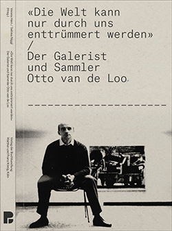 «Die Welt kann nur durch uns enttrümmert werden» Der Galerist und Sammler Otto van de Loo